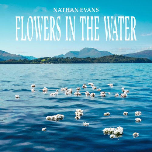 Nathan Evans - Flowers In The Water