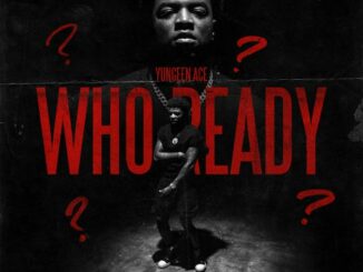 Yungeen Ace - Who Ready