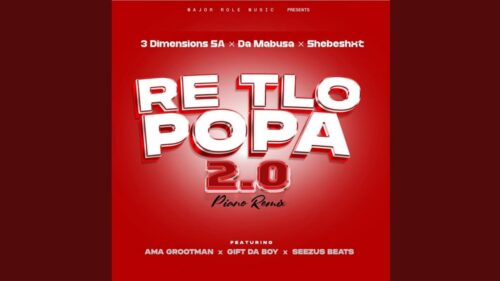 3 Dimensions SA - Re Tlo Popa 2.0 (feat. Da Mabusa, Shebeshxt, Ama Grootman, Gift Da Boy & Seezus)