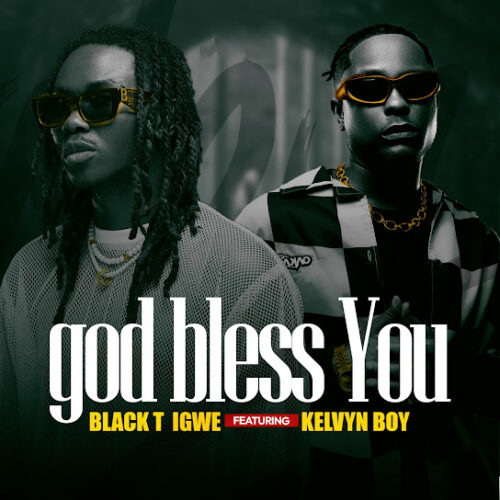 BlackT Igwe - God Bless You Ft. Kelvyn Boy