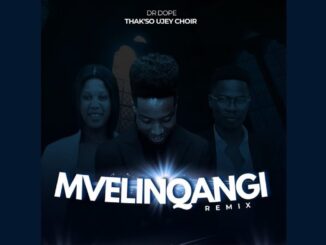 Dr Dope - Mvelinqangi (Remix) Ft. Thak'so Ujey Choir