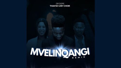 Dr Dope - Mvelinqangi (Remix) Ft. Thak'so Ujey Choir